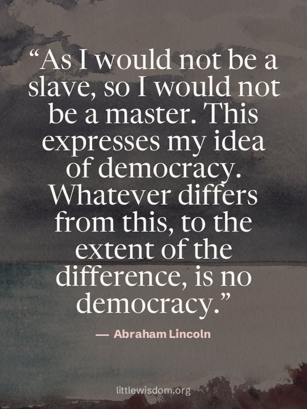 “As I would not be a slave, so I would not be a master. This expresses my idea of democrac…”, Abraham Lincoln. Wallpaper design 6.