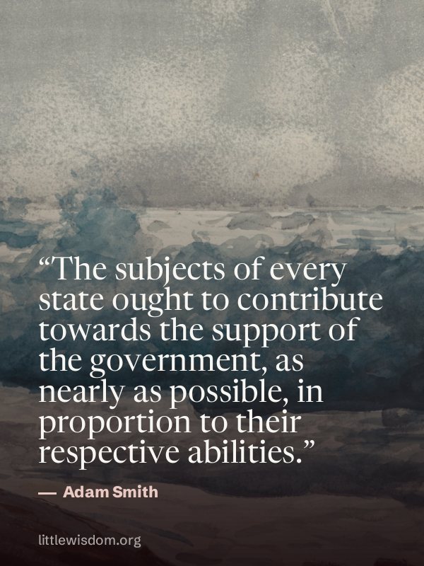 “The subjects of every state ought to contribute towards the support of the government, as…”, Adam Smith. Wallpaper design 7.