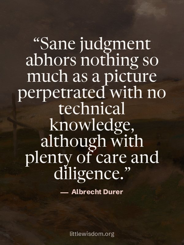 “Sane judgment abhors nothing so much as a picture perpetrated with no technical knowledge…”, Albrecht Durer. Wallpaper design 6.