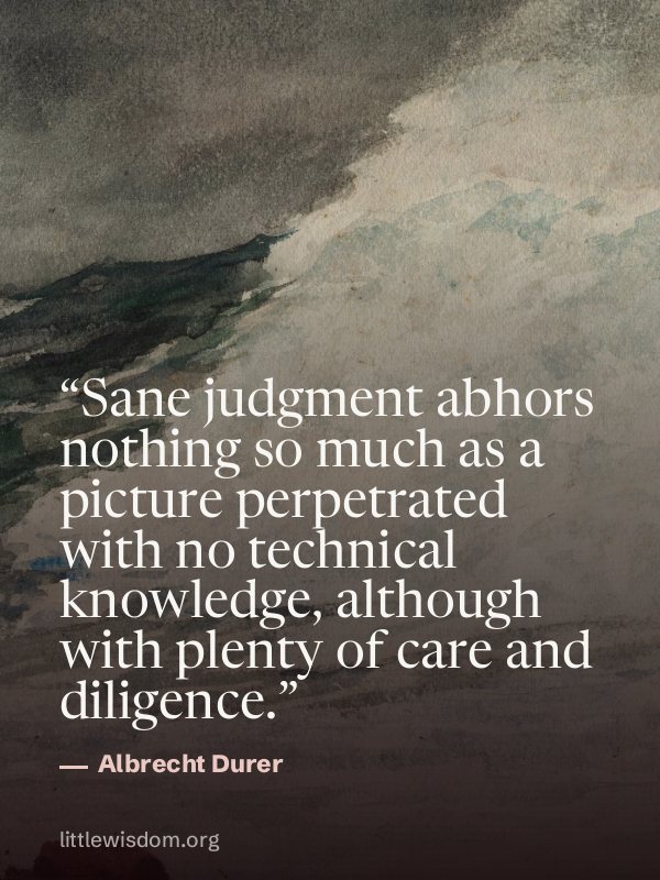 “Sane judgment abhors nothing so much as a picture perpetrated with no technical knowledge…”, Albrecht Durer. Wallpaper design 7.