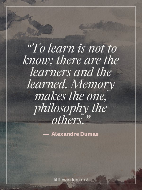 “To learn is not to know; there are the learners and the learned. Memory makes the one, ph…”, Alexandre Dumas. Wallpaper design 5.