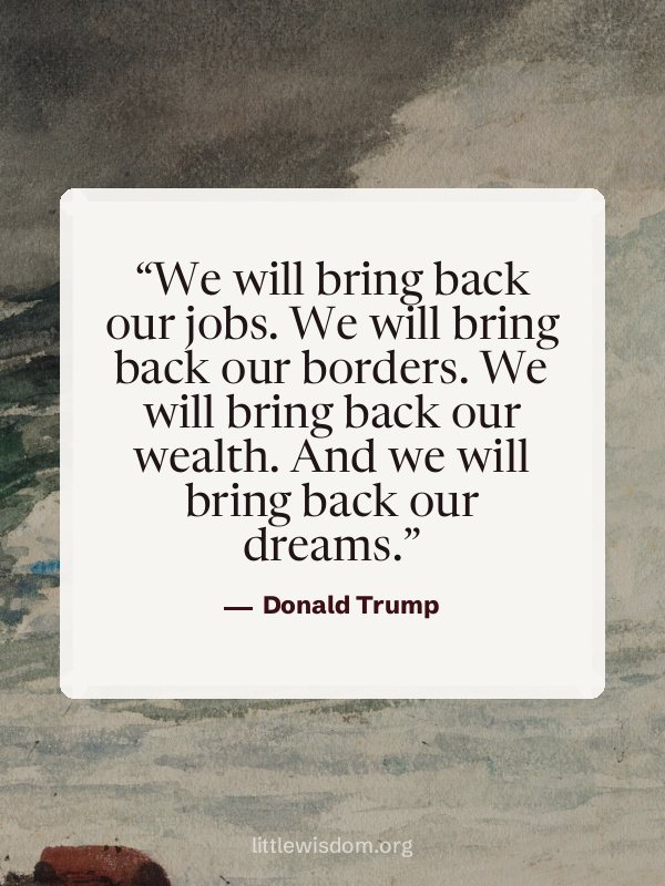 “We will bring back our jobs. We will bring back our borders. We will bring back our wealt…”, Donald Trump. Wallpaper design 4.
