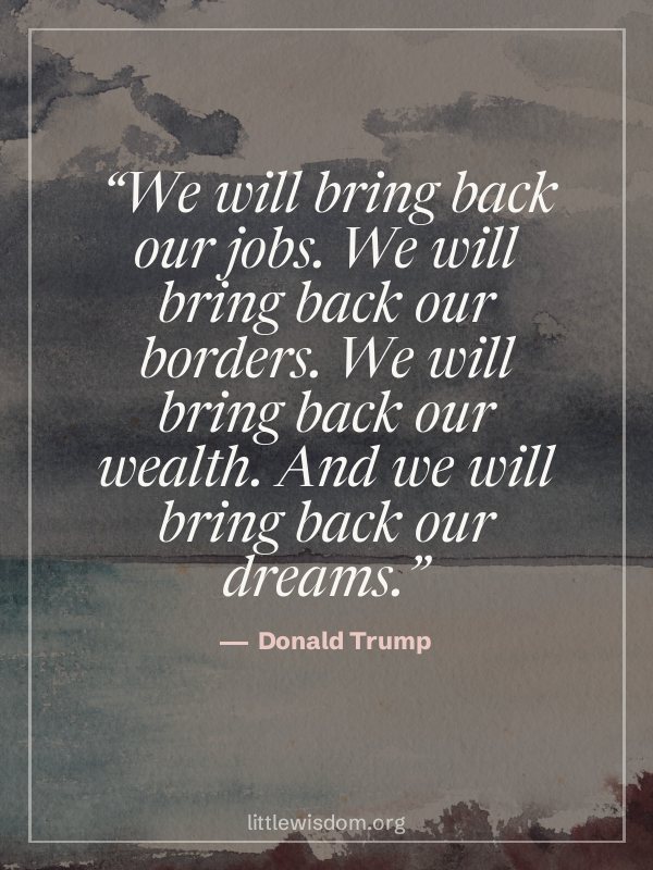 “We will bring back our jobs. We will bring back our borders. We will bring back our wealt…”, Donald Trump. Wallpaper design 6.