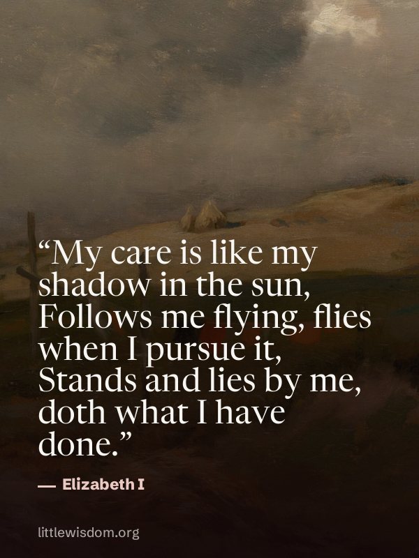 “My care is like my shadow in the sun, Follows me flying, flies when I pursue it, Stands a…”, Elizabeth I. Wallpaper design 6.