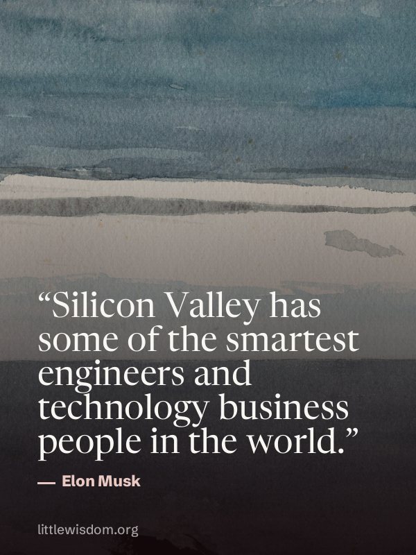 “Silicon Valley has some of the smartest engineers and technology business people in the w…”, Elon Musk. Wallpaper design 5.