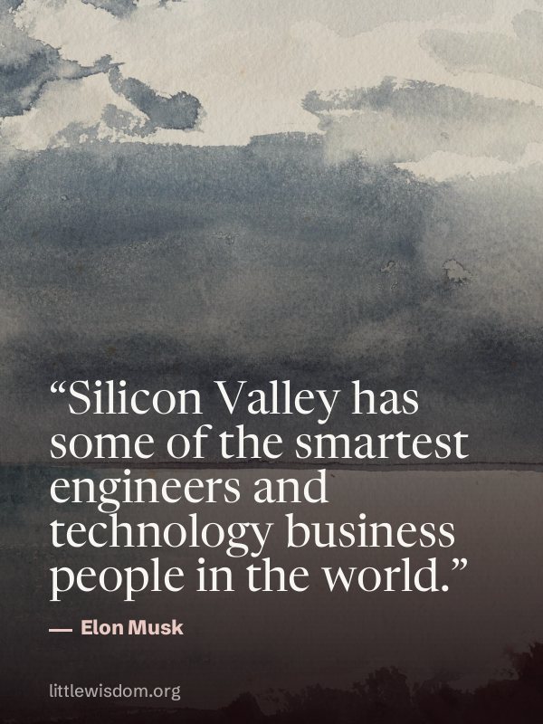 “Silicon Valley has some of the smartest engineers and technology business people in the w…”, Elon Musk. Wallpaper design 10.