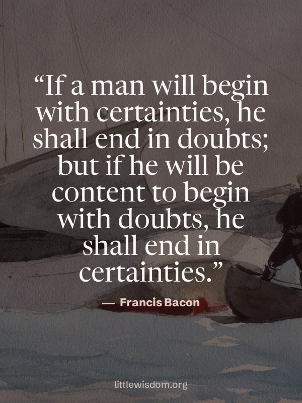 “If a man will begin with certainties, he shall end in doubts; but if he will be content t…”, Francis Bacon. Wallpaper design 4.