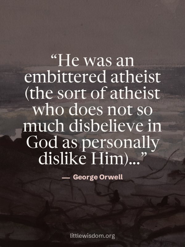 “He was an embittered atheist (the sort of atheist who does not so much disbelieve in God …”, George Orwell. Wallpaper design 6.