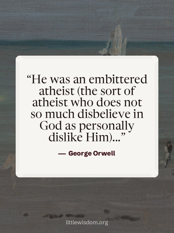 “He was an embittered atheist (the sort of atheist who does not so much disbelieve in God …”, George Orwell. Wallpaper design 8.