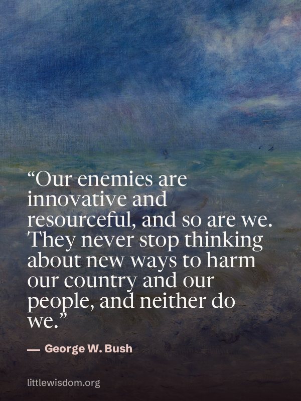 “Our enemies are innovative and resourceful, and so are we. They never stop thinking about…”, George W. Bush. Wallpaper design 5.