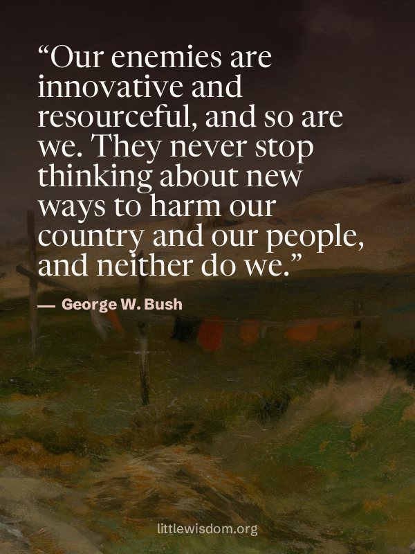 “Our enemies are innovative and resourceful, and so are we. They never stop thinking about…”, George W. Bush. Wallpaper design 7.