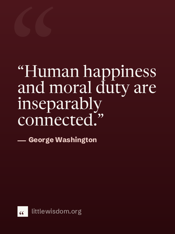“Human happiness and moral duty are inseparably connected.”, George Washington. Wallpaper design 1.