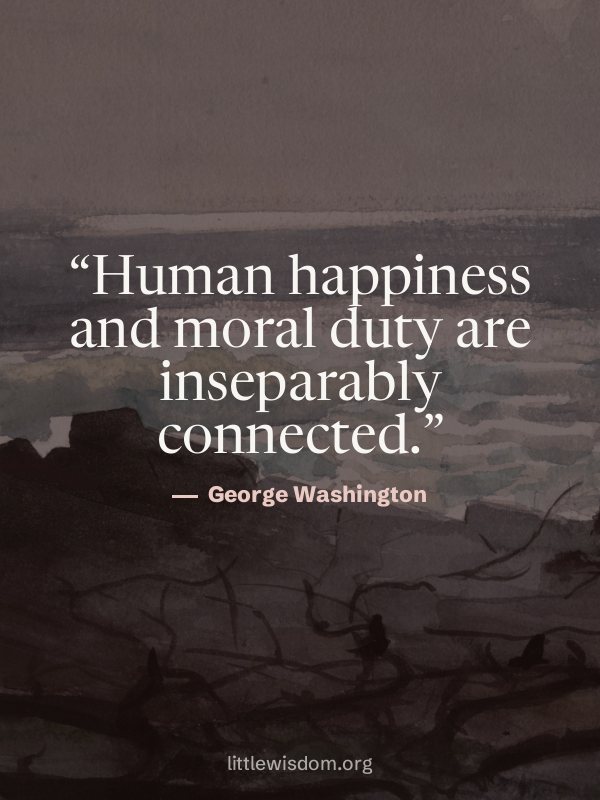 “Human happiness and moral duty are inseparably connected.”, George Washington. Wallpaper design 2.