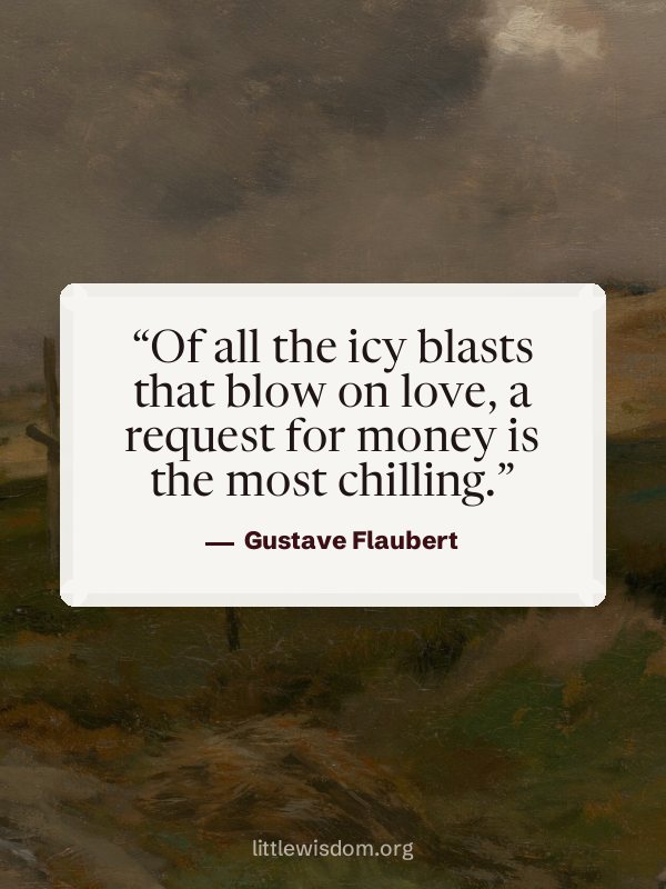 “Of all the icy blasts that blow on love, a request for money is the most chilling.”, Gustave Flaubert. Wallpaper design 5.