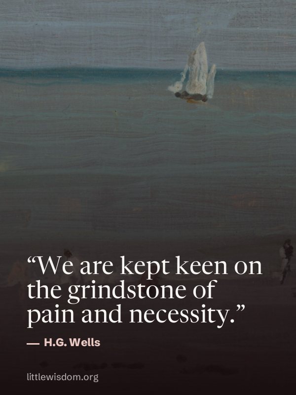 “We are kept keen on the grindstone of pain and necessity.”, H.G. Wells. Wallpaper design 3.