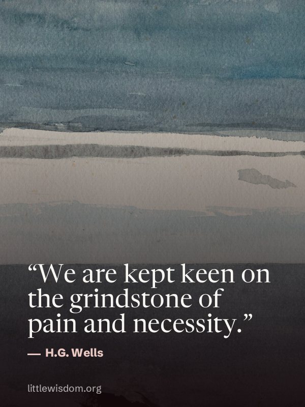 “We are kept keen on the grindstone of pain and necessity.”, H.G. Wells. Wallpaper design 8.
