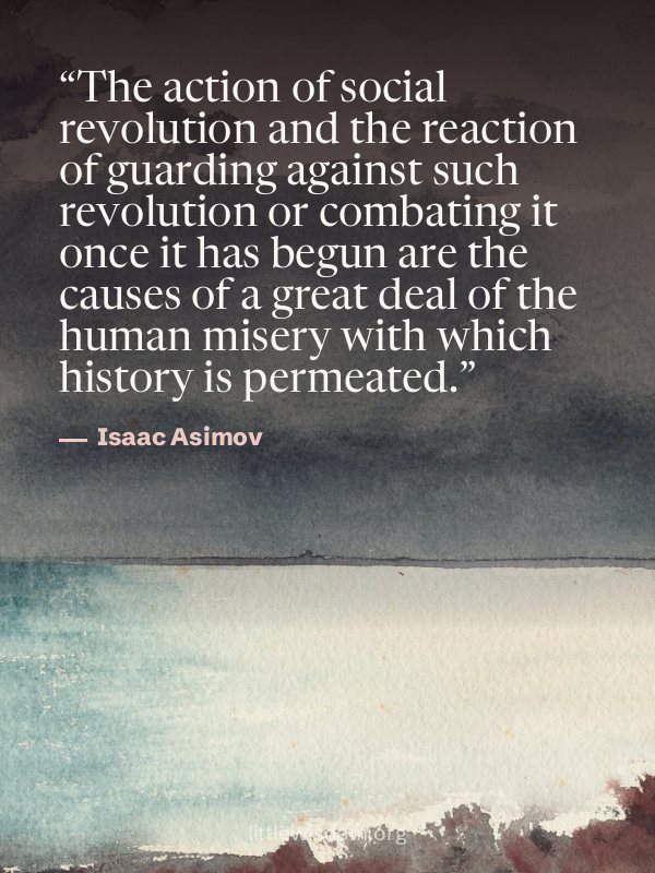 “The action of social revolution and the reaction of guarding against such revolution or c…”, Isaac Asimov. Wallpaper design 2.