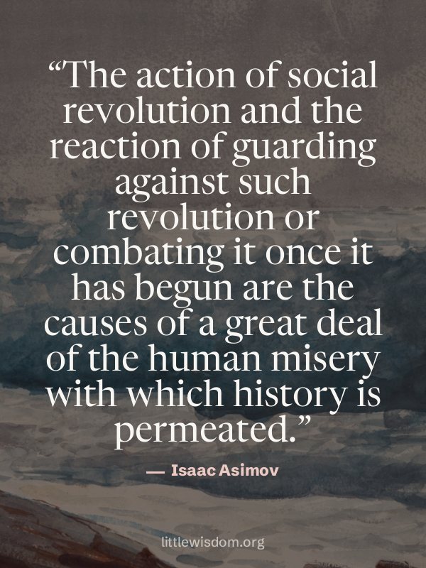 “The action of social revolution and the reaction of guarding against such revolution or c…”, Isaac Asimov. Wallpaper design 4.