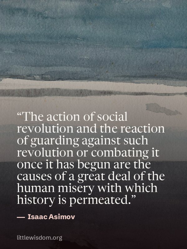 “The action of social revolution and the reaction of guarding against such revolution or c…”, Isaac Asimov. Wallpaper design 5.