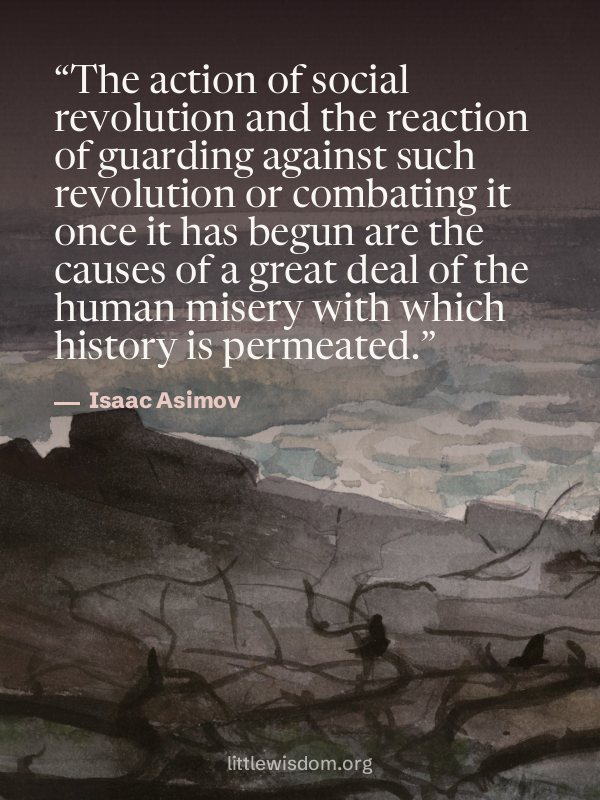 “The action of social revolution and the reaction of guarding against such revolution or c…”, Isaac Asimov. Wallpaper design 7.