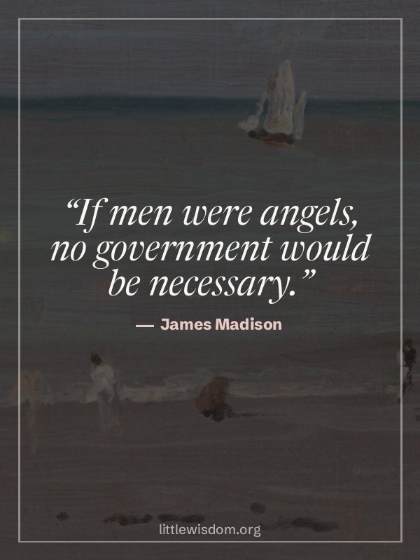 “If men were angels, no government would be necessary.”, James Madison. Wallpaper design 6.