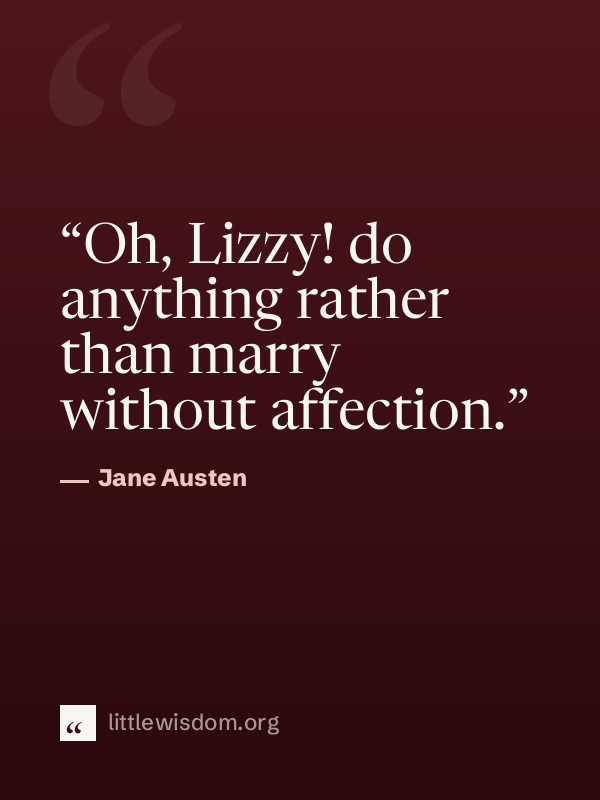 “Oh, Lizzy! do anything rather than marry without affection.”, Jane Austen. Wallpaper design 1.