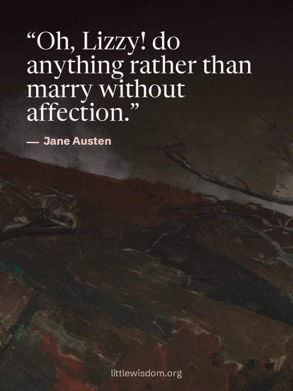 “Oh, Lizzy! do anything rather than marry without affection.”, Jane Austen. Wallpaper design 2.