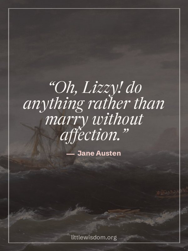 “Oh, Lizzy! do anything rather than marry without affection.”, Jane Austen. Wallpaper design 3.