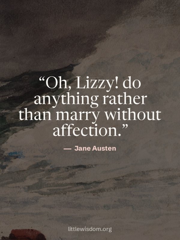 “Oh, Lizzy! do anything rather than marry without affection.”, Jane Austen. Wallpaper design 4.