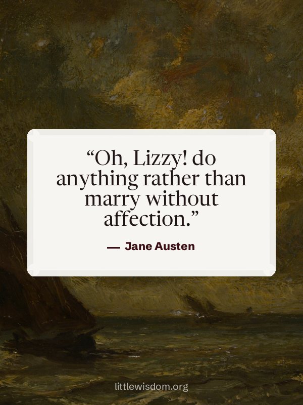 “Oh, Lizzy! do anything rather than marry without affection.”, Jane Austen. Wallpaper design 6.