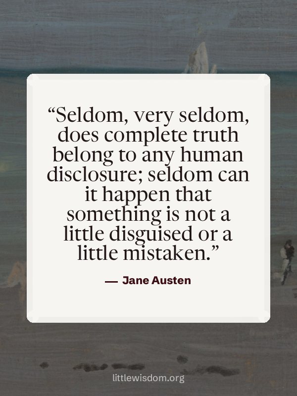 “Seldom, very seldom, does complete truth belong to any human disclosure; seldom can it ha…”, Jane Austen. Wallpaper design 6.