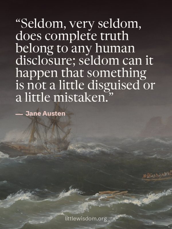 “Seldom, very seldom, does complete truth belong to any human disclosure; seldom can it ha…”, Jane Austen. Wallpaper design 7.