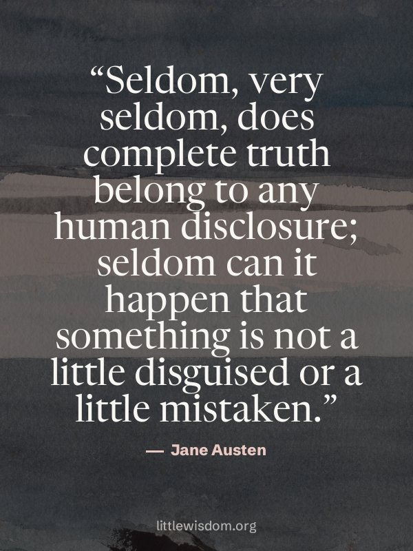 “Seldom, very seldom, does complete truth belong to any human disclosure; seldom can it ha…”, Jane Austen. Wallpaper design 9.