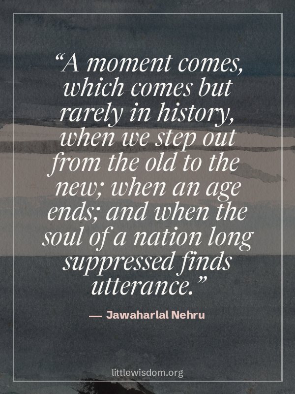 “A moment comes, which comes but rarely in history, when we step out from the old to the n…”, Jawaharlal Nehru. Wallpaper design 3.