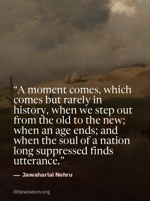 “A moment comes, which comes but rarely in history, when we step out from the old to the n…”, Jawaharlal Nehru. Wallpaper design 5.
