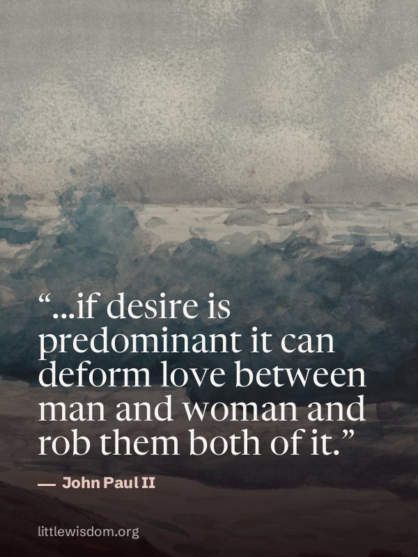 “...if desire is predominant it can deform love between man and woman and rob them both of…”, John Paul II. Wallpaper design 3.