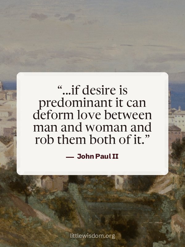 “...if desire is predominant it can deform love between man and woman and rob them both of…”, John Paul II. Wallpaper design 4.