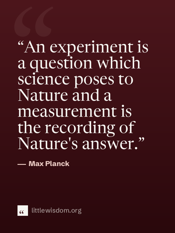 “An experiment is a question which science poses to Nature and a measurement is the record…”, Max Planck. Wallpaper design 1.