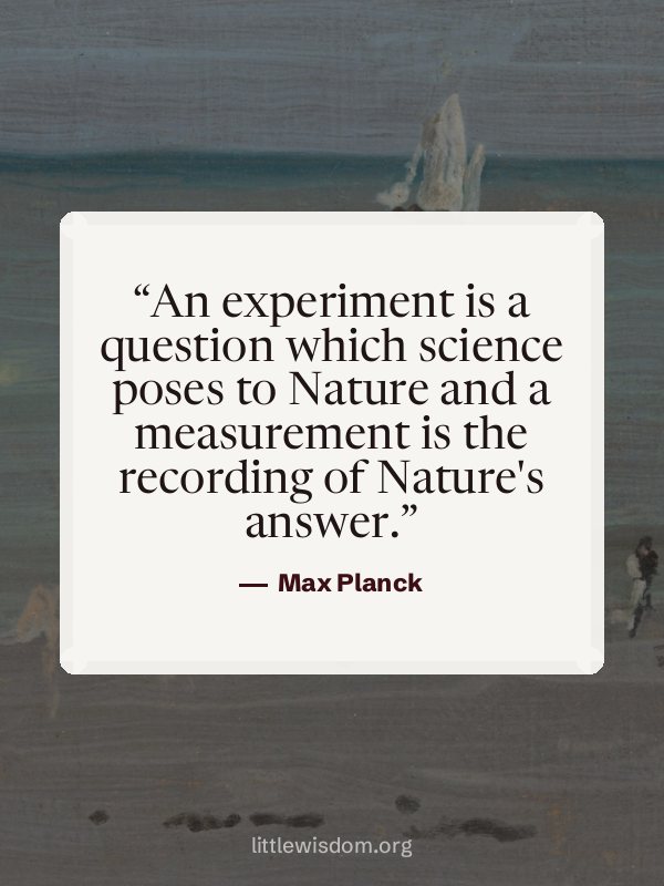“An experiment is a question which science poses to Nature and a measurement is the record…”, Max Planck. Wallpaper design 2.