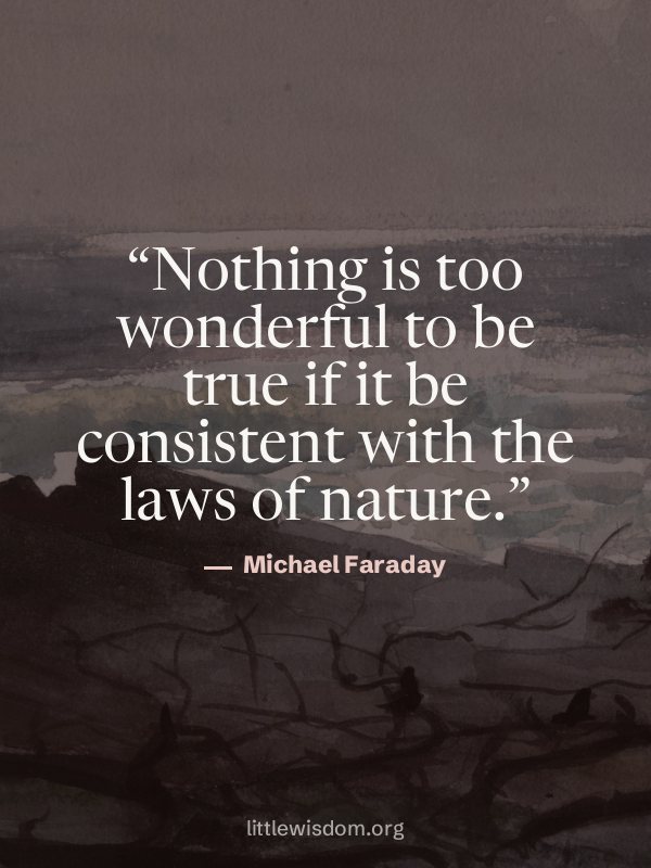 “Nothing is too wonderful to be true if it be consistent with the laws of nature.”, Michael Faraday. Wallpaper design 9.