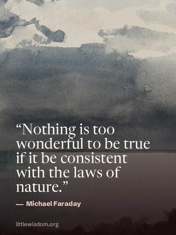 “Nothing is too wonderful to be true if it be consistent with the laws of nature.”, Michael Faraday. Wallpaper design 10.