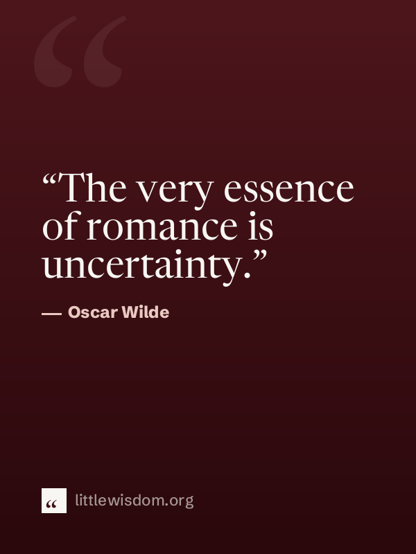 “The very essence of romance is uncertainty.”, Oscar Wilde. Wallpaper design 1.