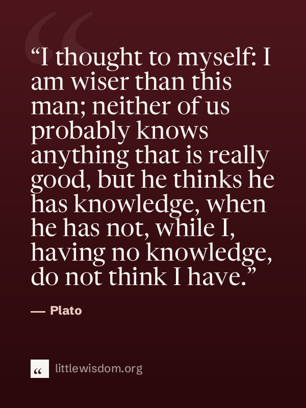 “I thought to myself: I am wiser than this man; neither of us probably knows anything that…”, Plato. Wallpaper design 1.