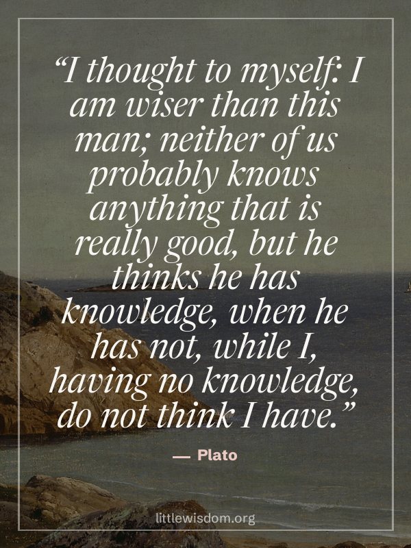 “I thought to myself: I am wiser than this man; neither of us probably knows anything that…”, Plato. Wallpaper design 3.