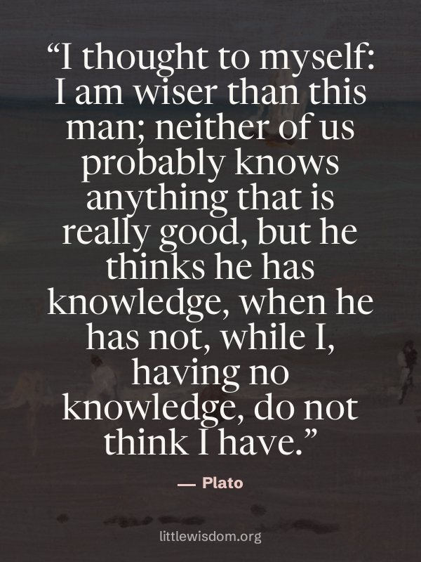 “I thought to myself: I am wiser than this man; neither of us probably knows anything that…”, Plato. Wallpaper design 4.