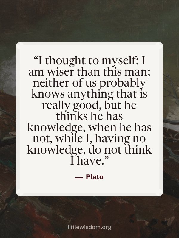 “I thought to myself: I am wiser than this man; neither of us probably knows anything that…”, Plato. Wallpaper design 6.