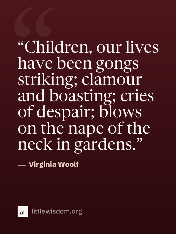 “Children, our lives have been gongs striking; clamour and boasting; cries of despair; blo…”, Virginia Woolf. Wallpaper design 1.